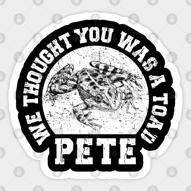 Pete - We thought you was a Toad - O Brother Where Art Thou Sticker by Barn Shirt USA